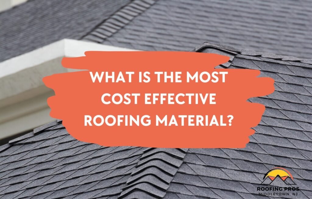 Image of asphalt shingle roof with the title 'What is the Most Cost Effective Roofing Material?' overlayed.